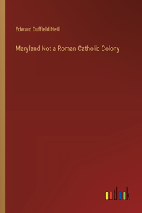 Maryland Not a Roman Catholic Colony