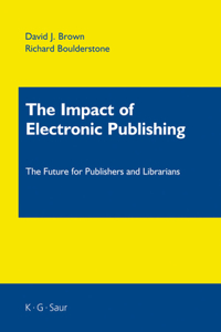 Impact of Electronic Publishing: The Future for Libraries and Publishers