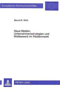 Neue Medien, Unternehmensstrategien und Wettbewerb im Medienmarkt