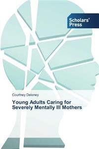 Young Adults Caring for Severely Mentally Ill Mothers