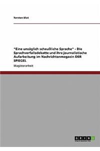 Eine Unsaglich Scheuliche Sprache - Die Sprachverfallsdebatte Und Ihre Journalistische Aufarbeitung Im Nachrichtenmagazin Der Spiegel