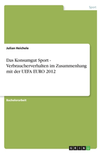 Konsumgut Sport - Verbraucherverhalten im Zusammenhang mit der UEFA EURO 2012
