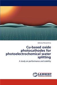 Cu-Based Oxide Photocathodes for Photoelectrochemical Water Splitting