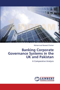 Banking Corporate Governance Systems in the UK and Pakistan