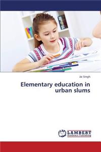 Elementary Education in Urban Slums