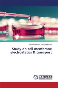 Study on cell membrane electrostatics & transport