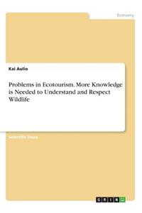 Problems in Ecotourism. More Knowledge is Needed to Understand and Respect Wildlife