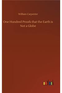 One Hundred Proofs that the Earth is Not a Globe