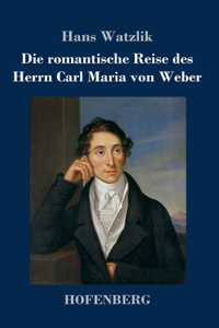 romantische Reise des Herrn Carl Maria von Weber