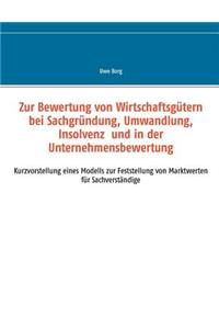 Zur Bewertung von Wirtschaftsgütern bei Sachgründung, Umwandlung, Insolvenz und in der Unternehmensbewertung