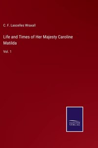 Life and Times of Her Majesty Caroline Matilda