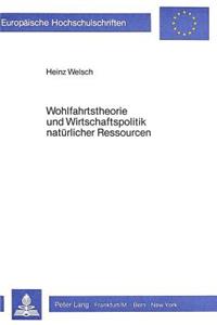 Wohlfahrtstheorie und Wirtschaftspolitik natuerlicher Ressourcen