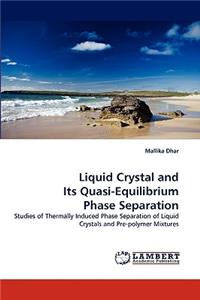 Liquid Crystal and Its Quasi-Equilibrium Phase Separation