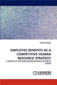 Employee Benefits as a Competitive Human Resource Strategy