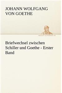 Briefwechsel Zwischen Schiller Und Goethe - Erster Band