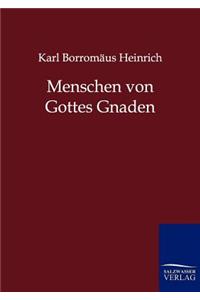 Menschen von Gottes Gnaden