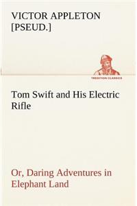 Tom Swift and His Electric Rifle; or, Daring Adventures in Elephant Land