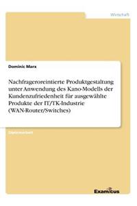 Nachfrageroreintierte Produktgestaltung unter Anwendung des Kano-Modells der Kundenzufriedenheit für ausgewählte Produkte der IT/TK-Industrie (WAN-Router/Switches)
