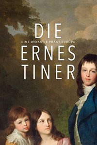 Die Ernestiner: Eine Dynastie Pragt Europa