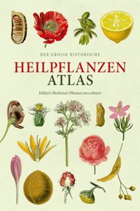 Der groÃŸe Heilpflanzen-Atlas. Kohlers Medizinal-Pflanzen. Neu editiert.