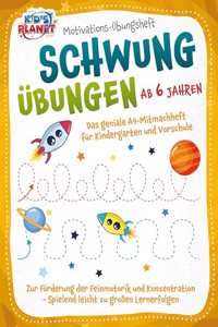 Motivations-Ubungsheft! Schwungubungen ab 6 Jahren: Das geniale A4-Mitmachheft fur Kindergarten und Vorschule zur Forderung der Feinmotorik und Konzentration - Spielend leicht zu groÃŸen Lernerfolgen
