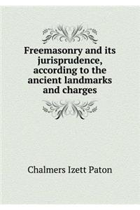 Freemasonry and Its Jurisprudence, According to the Ancient Landmarks and Charges