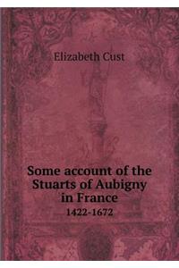 Some account of the Stuarts of Aubigny in France 1422-1672