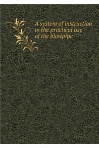 A System of Instruction in the Practical Use of the Blowpipe