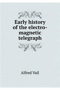 Early History of the Electro-Magnetic Telegraph