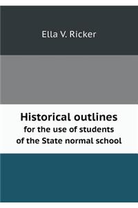 Historical outlines for the use of students of the State normal school