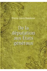 de la Députation Aux États Généraux