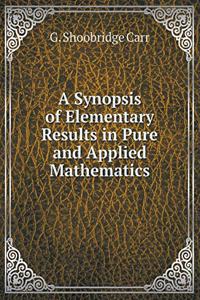 A Synopsis of Elementary Results in Pure and Applied Mathematics