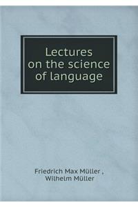 Lectures on the Science of Language