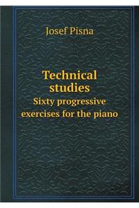 Technical Studies Sixty Progressive Exercises for the Piano