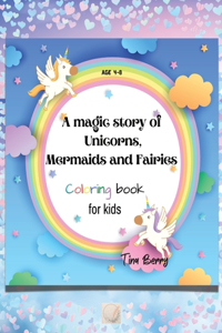 A magic story of Unicorns, Mermaids and Fairies coloring book
