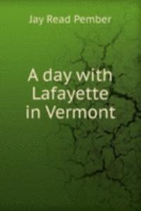 A DAY WITH LAFAYETTE IN VERMONT