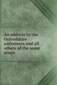 address to the Oxfordshire addressors and all others of the same strain