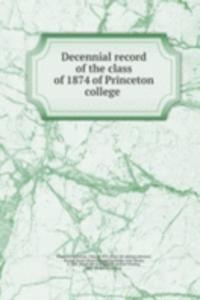 Decennial record of the class of 1874 of Princeton college
