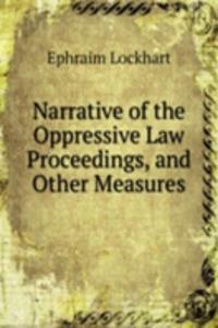 Narrative of the Oppressive Law Proceedings, and Other Measures