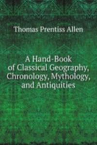 Hand-Book of Classical Geography, Chronology, Mythology, and Antiquities