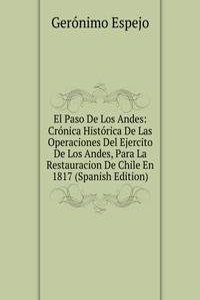 El Paso De Los Andes: Cronica Historica De Las Operaciones Del Ejercito De Los Andes, Para La Restauracion De Chile En 1817 (Spanish Edition)