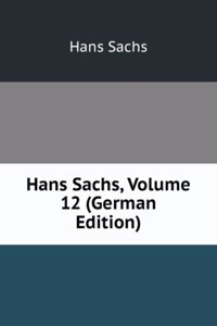 Hans Sachs, Volume 12 (German Edition)