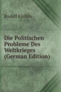 Die Politischen Probleme Des Weltkrieges (German Edition)