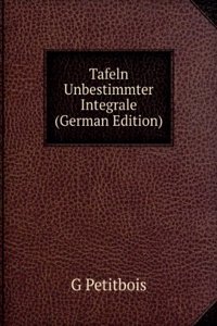 Tafeln Unbestimmter Integrale (German Edition)