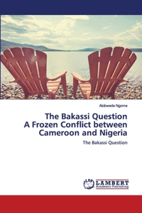 Bakassi Question A Frozen Conflict between Cameroon and Nigeria