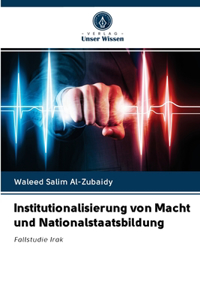 Institutionalisierung von Macht und Nationalstaatsbildung