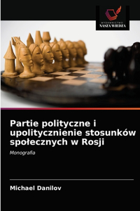 Partie polityczne i upolitycznienie stosunków spolecznych w Rosji