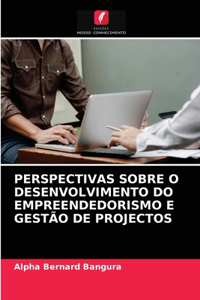 Perspectivas Sobre O Desenvolvimento Do Empreendedorismo E Gestão de Projectos