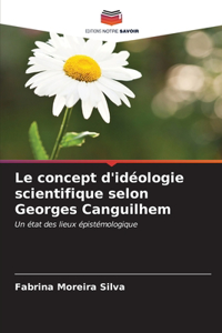 concept d'idéologie scientifique selon Georges Canguilhem