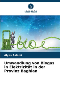 Umwandlung von Biogas in Elektrizität in der Provinz Baghlan